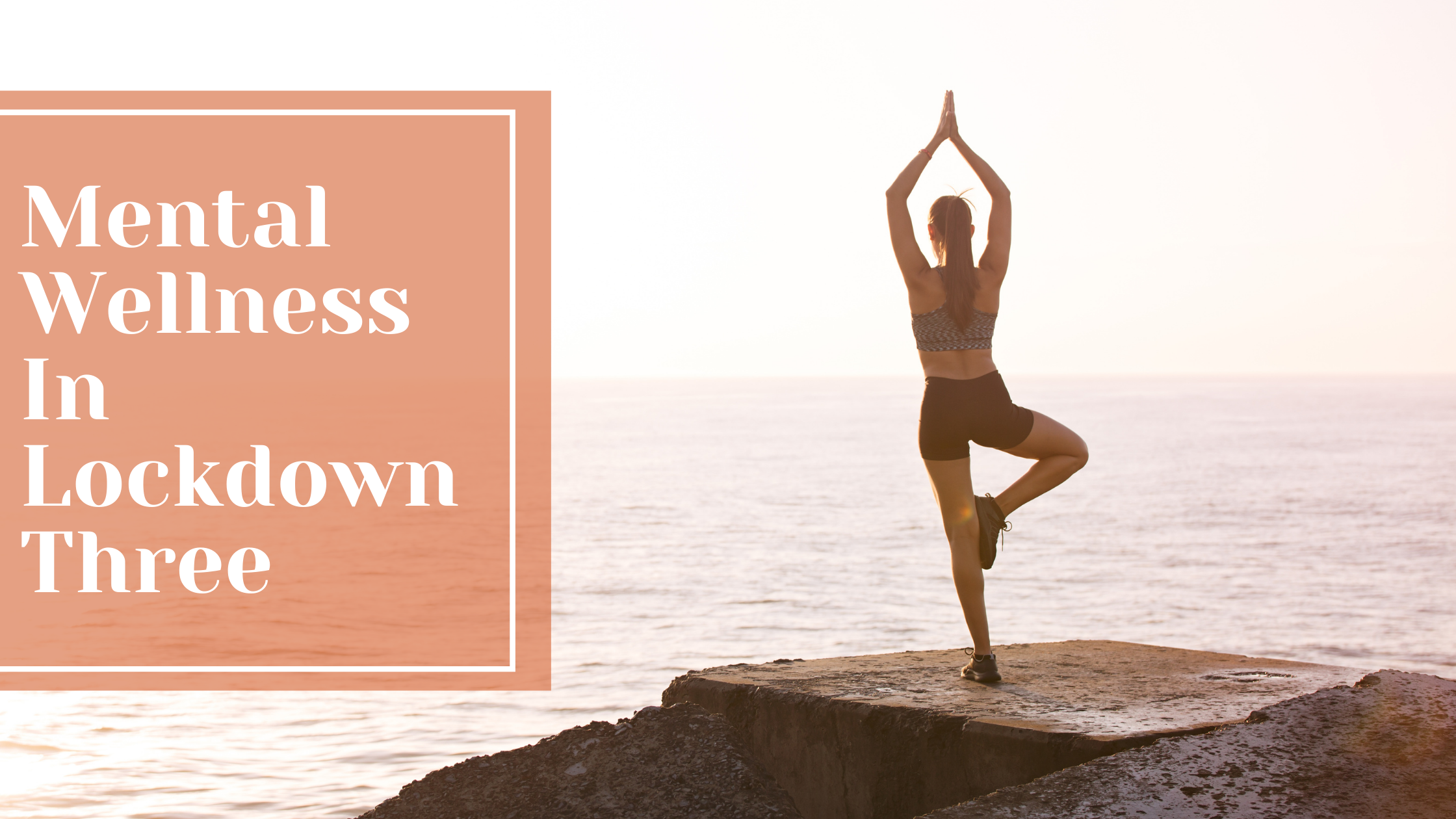 Mental Wellness in Lockdown Three