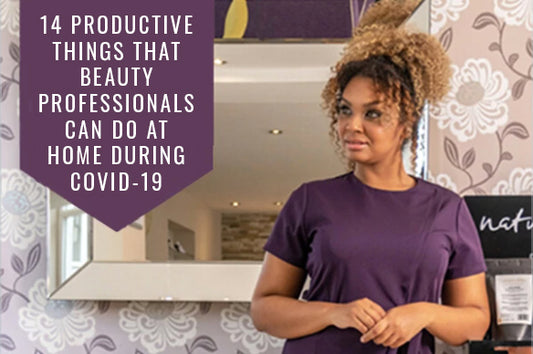 14 Productive Tasks Beauty Professionals Can Do During the Covid-19 Isolation