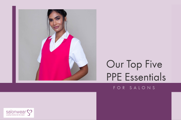 Our Top 5 PPE Essentials for Your Salon
